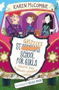 bokomslag St Grizzle's School for Girls, Ghosts and Runaway Grannies