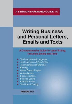 A Straightforward Guide To Writing Business And Personal Let Tters / Emails And Texts