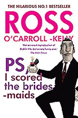 Ross O'Carroll-Kelly, PS, I scored the bridesmaids 1