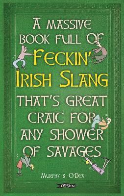 bokomslag A Massive Book Full of FECKIN IRISH SLANG thats Great Craic for Any Shower of Savages