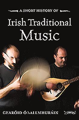 O Hallmhurain, G: Short History of Irish Traditional Music