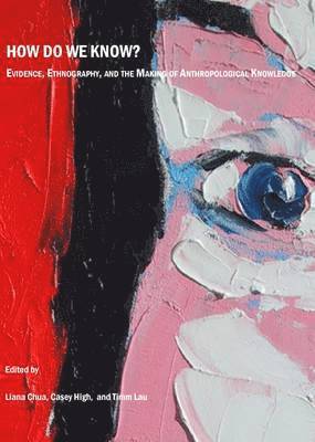 Casey High, Liana Chua, Casey High - How do we know? Evidence, Ethnography, and the Making of Anthropological Knowledge, Inbunden