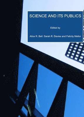 Felicity Mellor, Alice R. Bell. Sarah R. Davies, Felicity Mellor - Science and its Publics, Inbunden