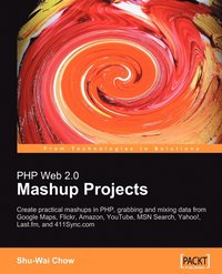 bokomslag PHP Web 2.0 Mashup Projects: Practical PHP Mashups with Google Maps,Flickr,Amazon,YouTube,MSN Search,Yahoo!