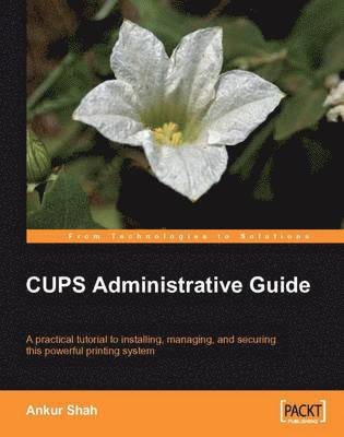 Ankur Shah - CUPS Administrative Guide, Häftad