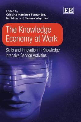 Cristina Martinez-Fernandez, Ian Miles, Tamara Weyman - Knowledge Economy at Work, Inbunden