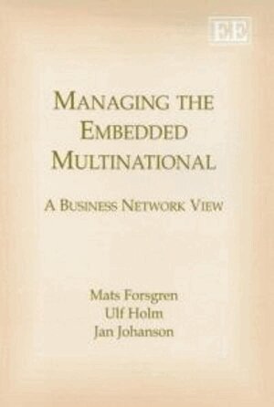 Mats Forsgren, Ulf Holm, Jan Johanson - Managing the Embedded Multinational, Häftad