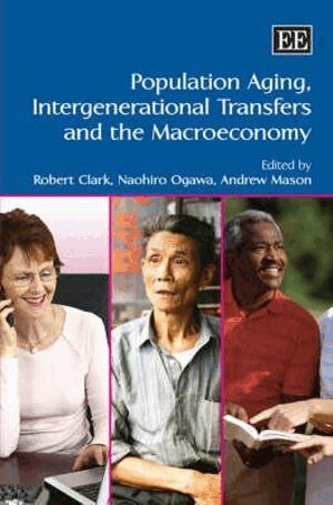Robert L. Clark, Naohiro Ogawa, Andrew Mason - Population Aging, Intergenerational Transfers and the Macroeconomy, Inbunden