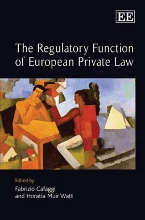 Fabrizio Cafaggi, Horatia Muir Watt - Regulatory Function of European Private Law, Inbunden