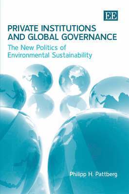 Philipp H. Pattberg - Private Institutions and Global Governance, Inbunden