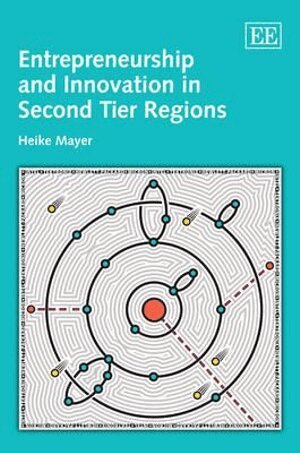 Heike Mayer - Entrepreneurship and Innovation in Second Tier Regions, Inbunden