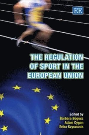 Barbara Bogusz, Adam Cygan, Erika Szyszczak - Regulation of Sport in the European Union, Inbunden