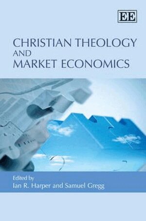 Ian R. Harper, Samuel Gregg - Christian Theology and Market Economics, Inbunden