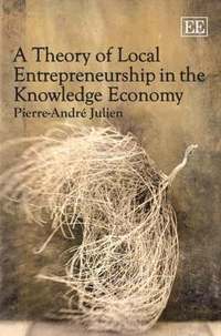 bokomslag A Theory of Local Entrepreneurship in the Knowledge Economy