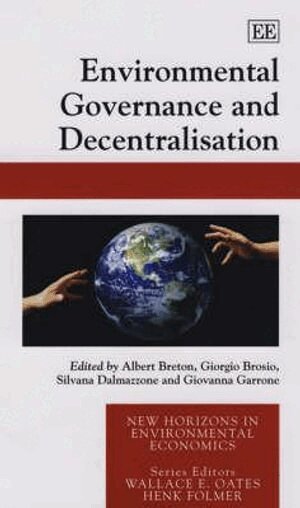 Albert Breton, Giorgio Brosio, Silvana Dalmazzone, Giovanna Garrone - Environmental Governance and Decentralisation, Inbunden