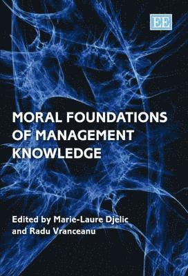 Marie-Laure Djelic, Radu Vranceanu - Moral Foundations of Management Knowledge, Inbunden