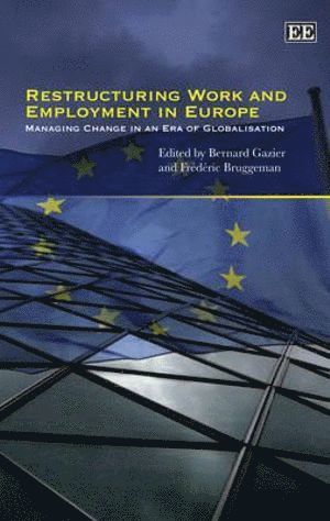 Bernard Gazier, Frédéric Bruggeman - Restructuring Work and Employment in Europe, Inbunden