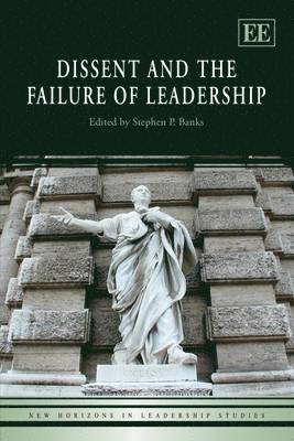Stephen P. Banks - Dissent and the Failure of Leadership, Inbunden