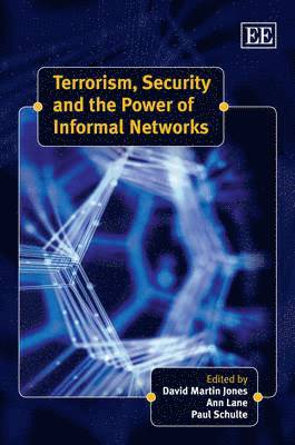 David Martin Jones, Ann Lane, Paul Schulte - Terrorism, Security and the Power of Informal Networks, Inbunden