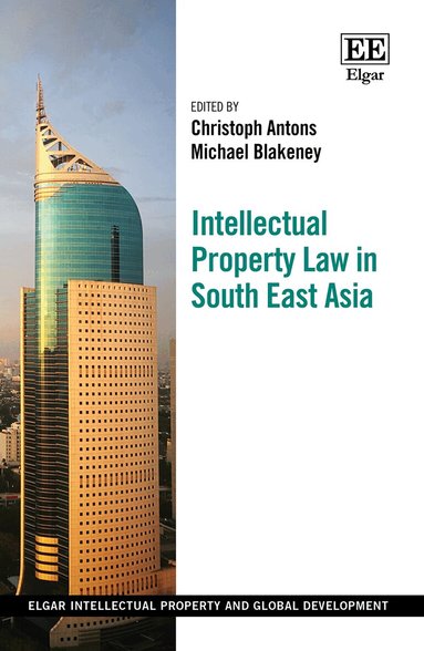 Christoph Antons, Michael Blakeney - Intellectual Property Law in South East Asia, Inbunden