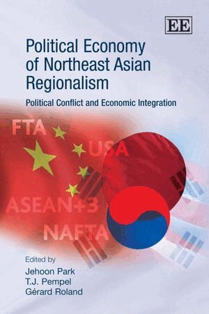Jehoon Park, T. J. Pempel, Gérard Roland - Political Economy of Northeast Asian Regionalism, Inbunden