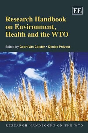 Geert Van Calster, Denise Prévost - Research Handbook on Environment, Health and the WTO, Inbunden