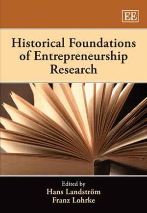 Hans Landström, Franz T. Lohrke - Historical Foundations of Entrepreneurship Research, Inbunden