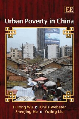 Fulong Wu, Chris Webster, Shenijing He, Yuting Liu - Urban Poverty in China, Inbunden