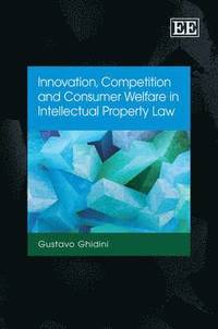 bokomslag Innovation, Competition and Consumer Welfare in Intellectual Property Law