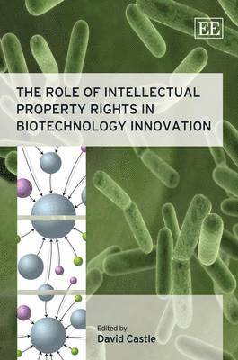 The Role of Intellectual Property Rights in Biotechnology Innovation 1