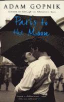 Adam Gopnik - Paris to the Moon, Häftad