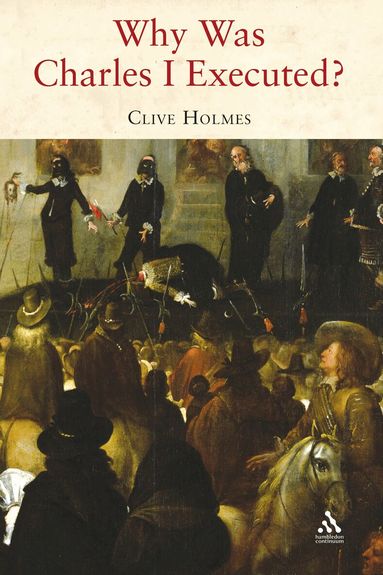Clive Holmes - Why Was Charles I Executed?, Häftad