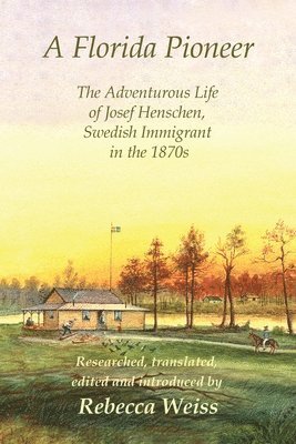 bokomslag A Florida Pioneer, The Adventurous Life of Josef Henschen, Swedish Immigrant in the 1870s