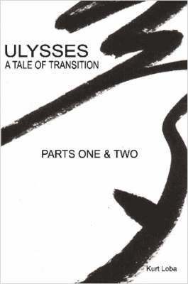 Kurt Loba, Kurt, Loba - Ulysses - A Tale of Transition, Parts One & Two, Häftad