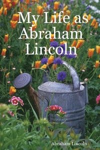 bokomslag My Life as Abraham Lincoln
