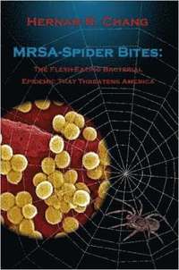 bokomslag MRSA - Spider Bites: The Flesh-Eating Bacterial Epidemic That Threatens America