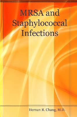 R. Chang, M.D., Hernan, M. D. Hernan Chang - MRSA and Staphylococcal Infections, Häftad