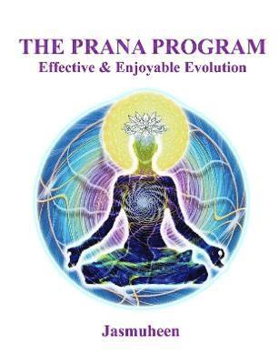 Jasmuheen, Jasmuheen - PRANA PROGRAM - Effective & Enjoyable Evolution, Häftad