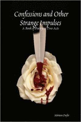 Confessions and Other Strange Impulses: A Book of Poetry in Two Acts 1