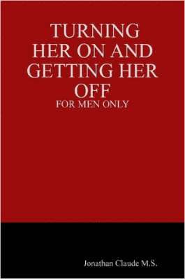 bokomslag Turning Her on and Getting Her Off - for Men Only