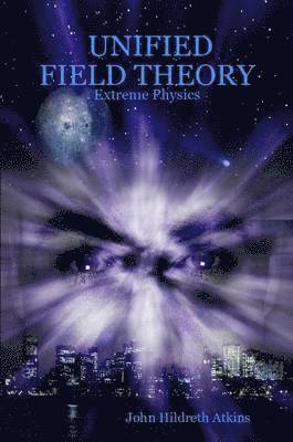 Hildreth Atkins, John, John Hildreth Atkins - Unified Field Theory, Häftad