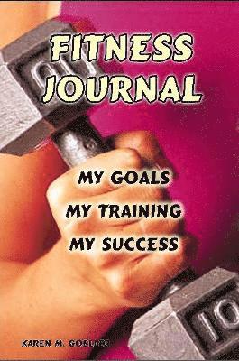 Fitness Journal: My Goals, My Training, and My Success 1