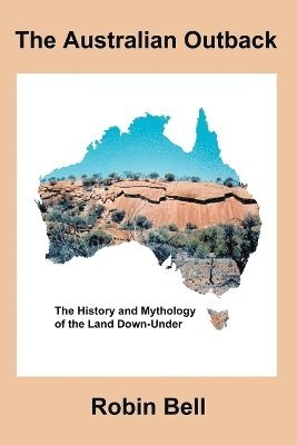 bokomslag Australian Outback - The History and Mythology of the Land Down-Under
