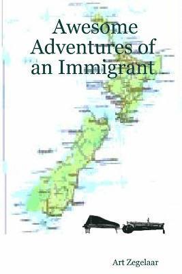 Art Zegelaar - Awesome Adventures of an Immigrant, Häftad