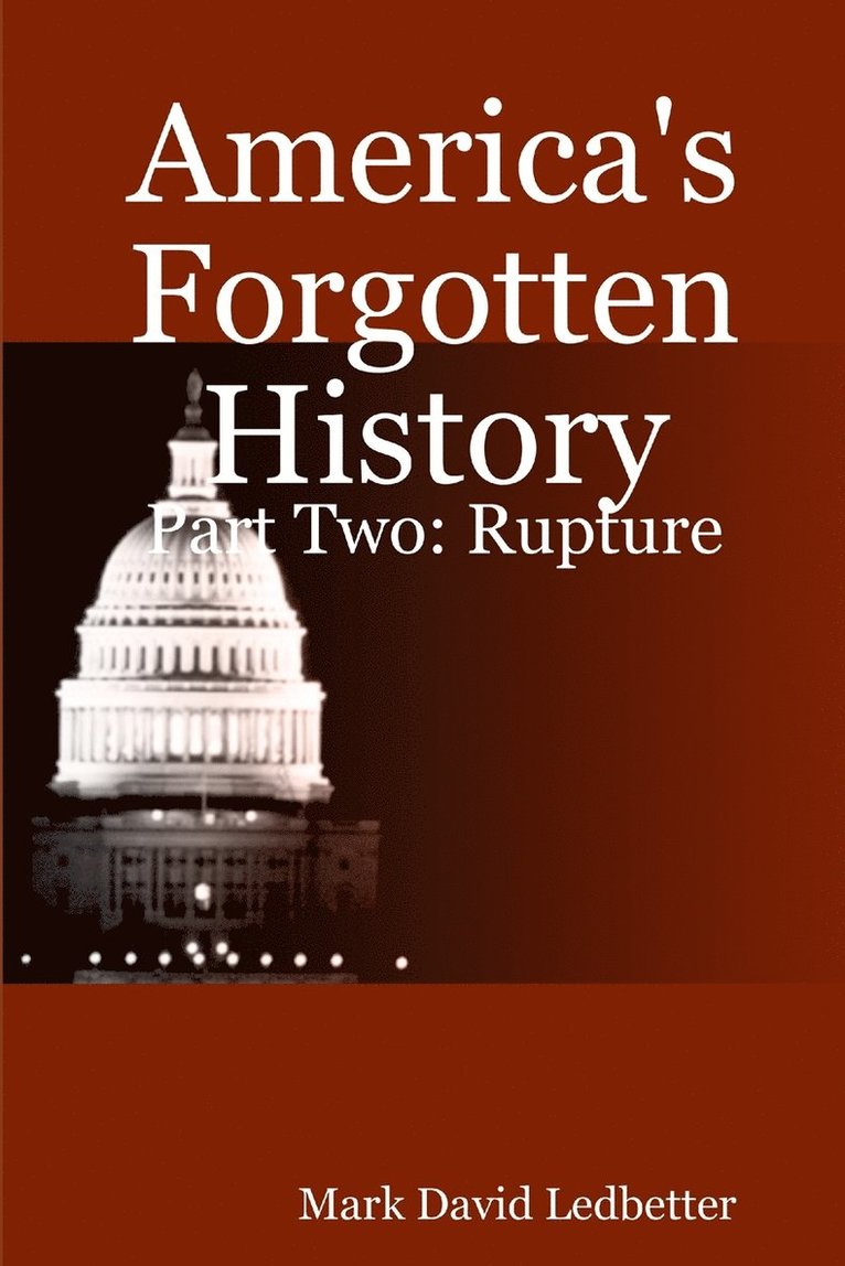 Mark David Ledbetter - America's Forgotten History: Part Two. Rupture, Häftad