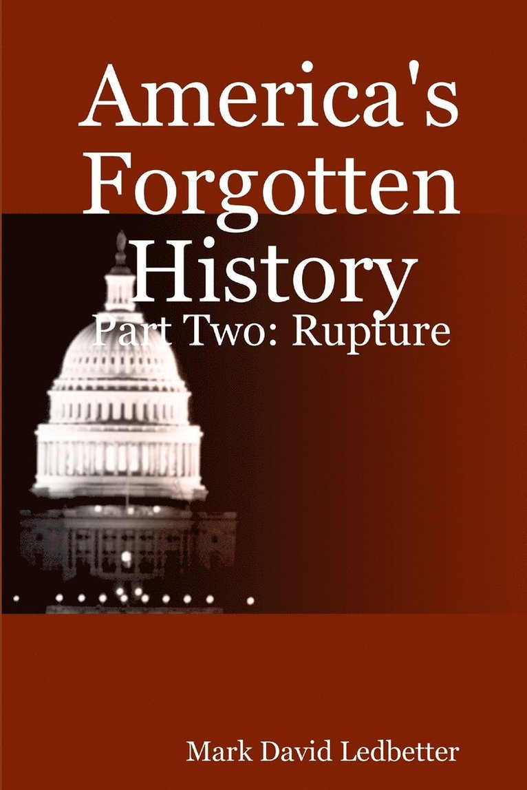 America's Forgotten History: Part Two. Rupture 1