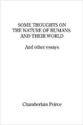 Some Thoughts on the Nature of Humans and Their World and Other Essays 1