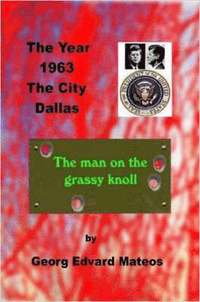 bokomslag 1963 Dallas The Man on the Grassy Knoll