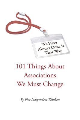 bokomslag We Have Always Done It That Way: 101 Things About Associations We Must Change