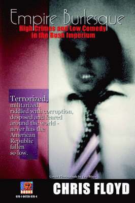 Chris Floyd - Empire Burlesque - High Crimes and Low Comedy in the Bush Imperium, Häftad